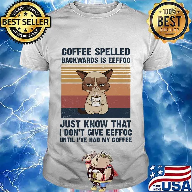 Cat Coffee spelled backwards is eeffoc just know that I don't give eeffoc until I've had my coffee vintage retro shirt