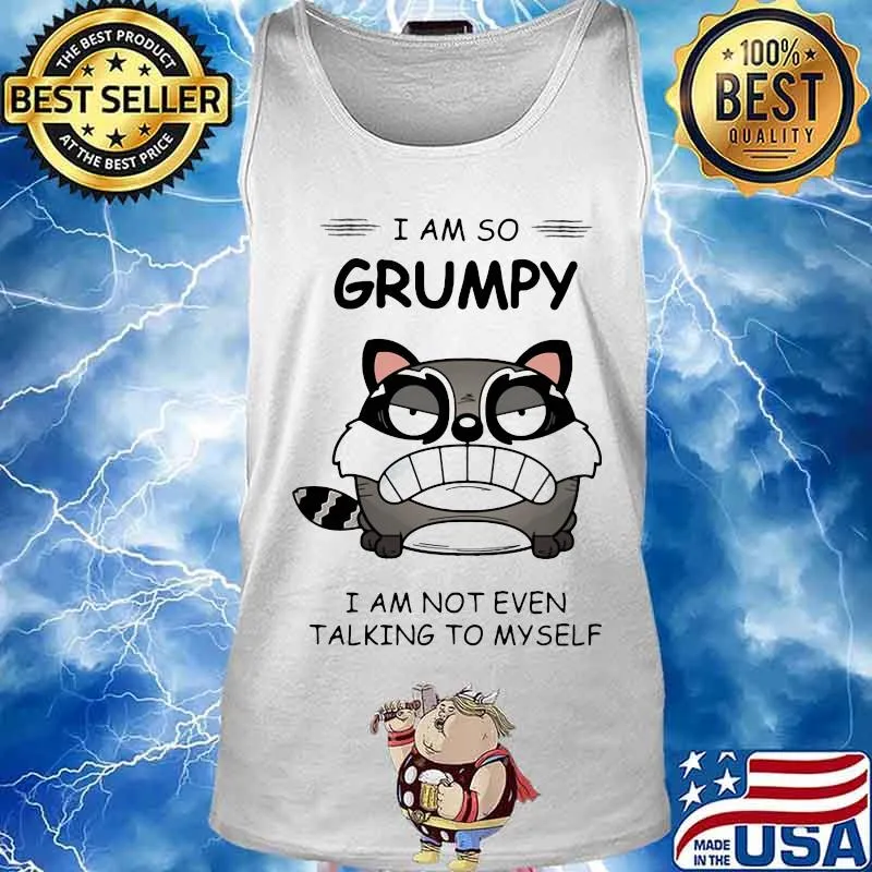 Cat i am so grumpy i am not even talikg to myself s Tank top