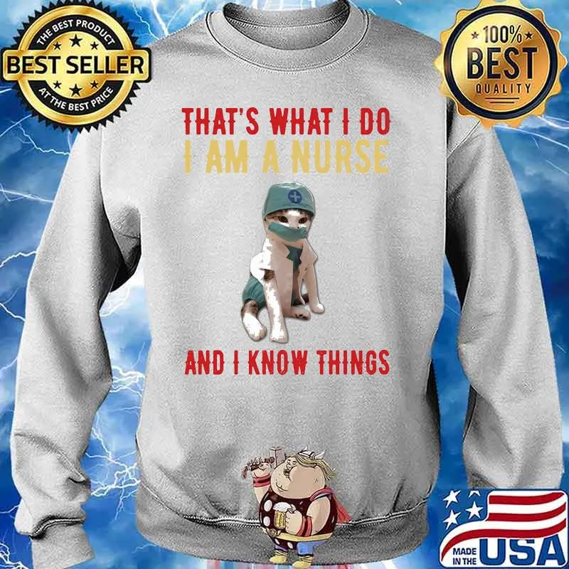 Cat that's what i do i am a nurse and i know things s Sweater