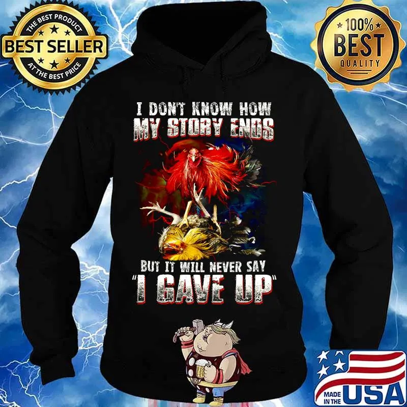 Chicken i don't know how my story ends but it will never say i gave up s Hoodie