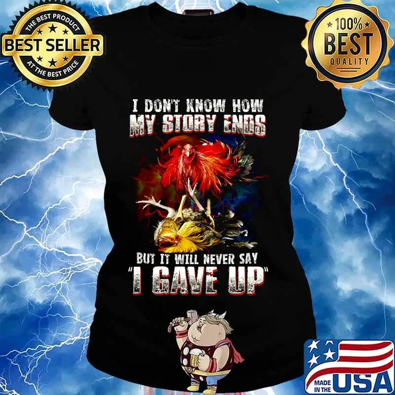 Chicken i don't know how my story ends but it will never say i gave up s Ladies tee