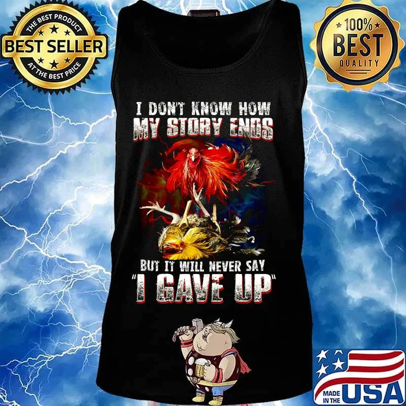 Chicken i don't know how my story ends but it will never say i gave up s Tank top