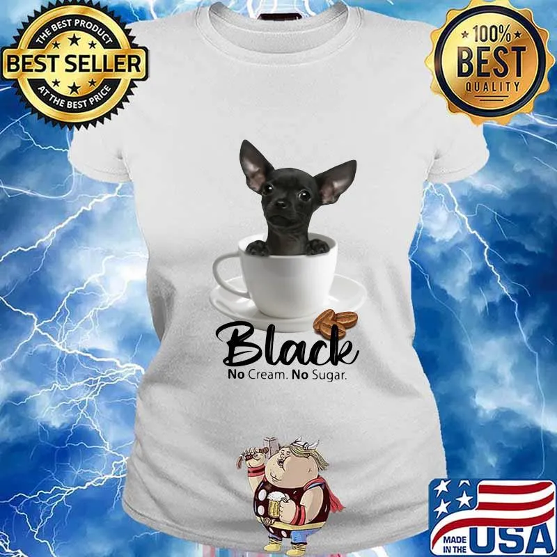 Chihuahua black no cream no sugar coffee s Ladies tee