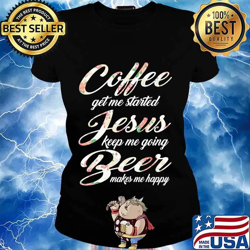 Coffee get me started jesus keep me going beer makes me happy s Ladies tee