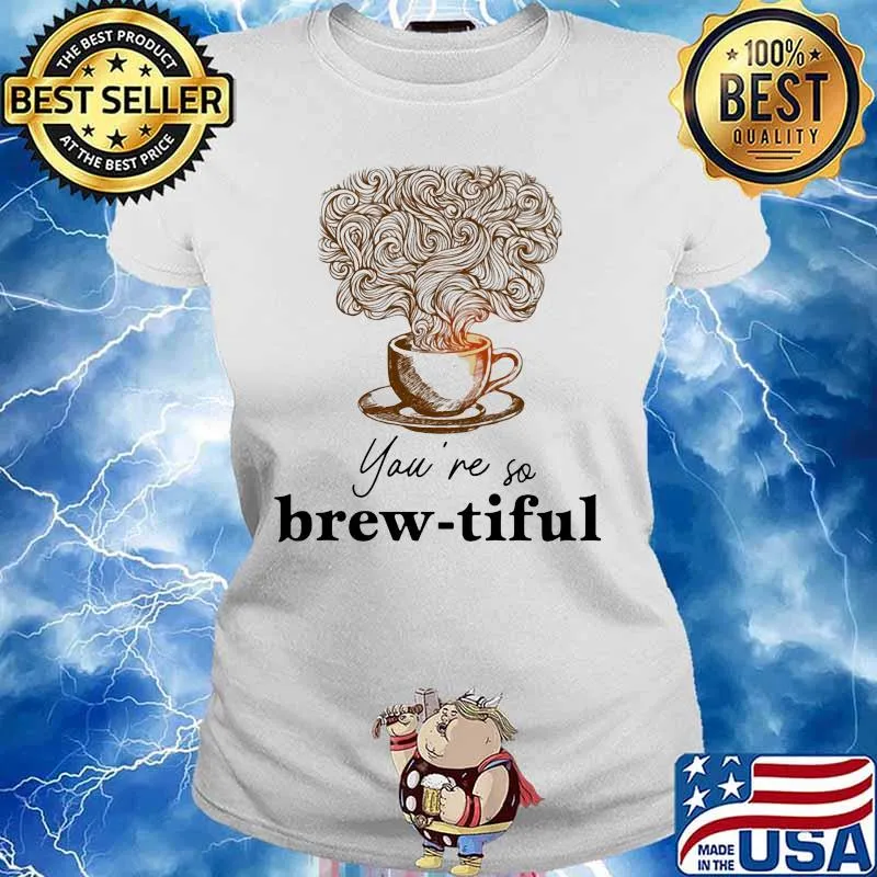 Coffee you're so brew-tiful s Ladies tee