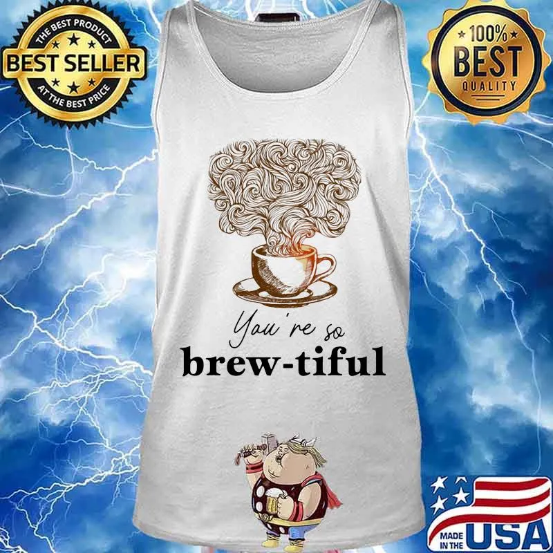 Coffee you're so brew-tiful s Tank top