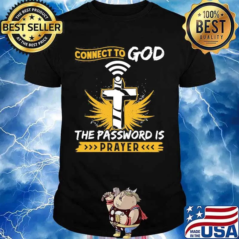Connect to god the password is prayer cross shirt