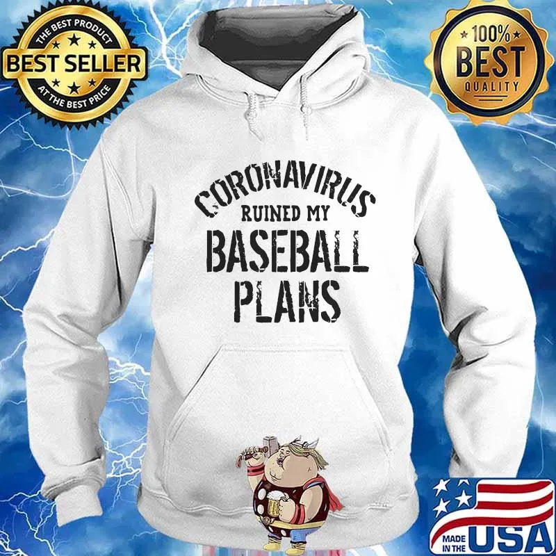 CORONAVIRUS RUINED MY BASEBALL PLANS SHIRT Hoodie
