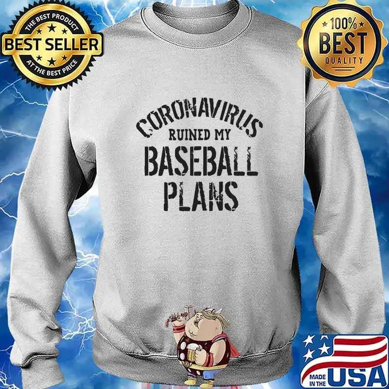 CORONAVIRUS RUINED MY BASEBALL PLANS SHIRT Sweater