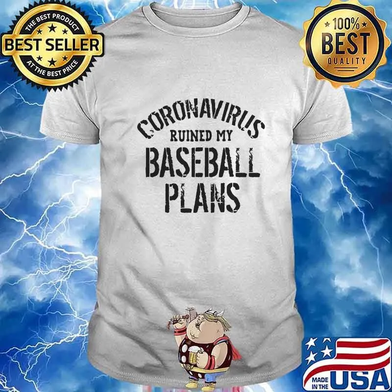 CORONAVIRUS RUINED MY BASEBALL PLANS SHIRT