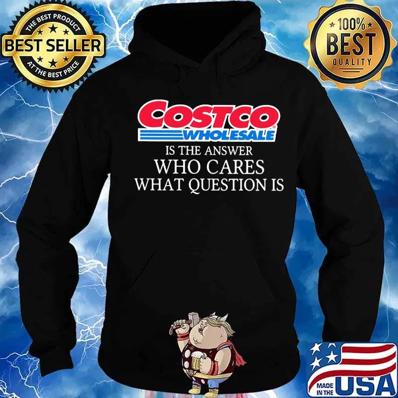 Costoco wholesale is the answer who cares what question is s Hoodie