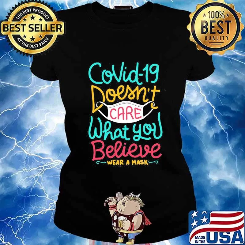 COVID-19 DOESN'T CARE WHAT YOU BELIEVE WEAR A MASK SHIRT Ladies tee
