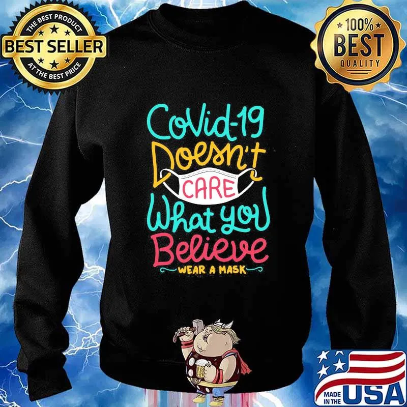 COVID-19 DOESN'T CARE WHAT YOU BELIEVE WEAR A MASK SHIRT Sweater