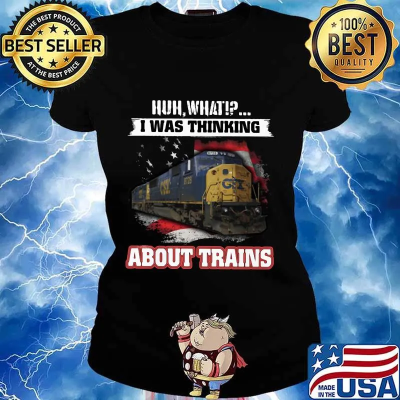 Csx huh what i was thinking about trains s Ladies tee