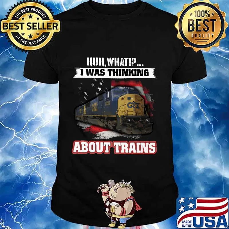 Csx huh what i was thinking about trains shirt