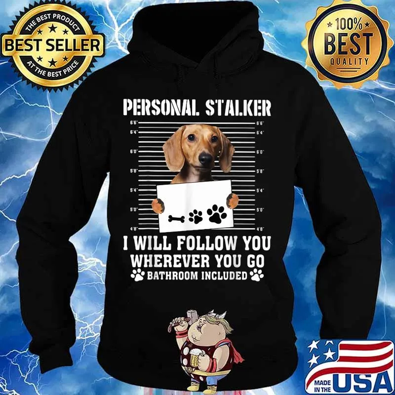 Dachshund dog personal stalker i will follow you wherever you go bathroom included s Hoodie