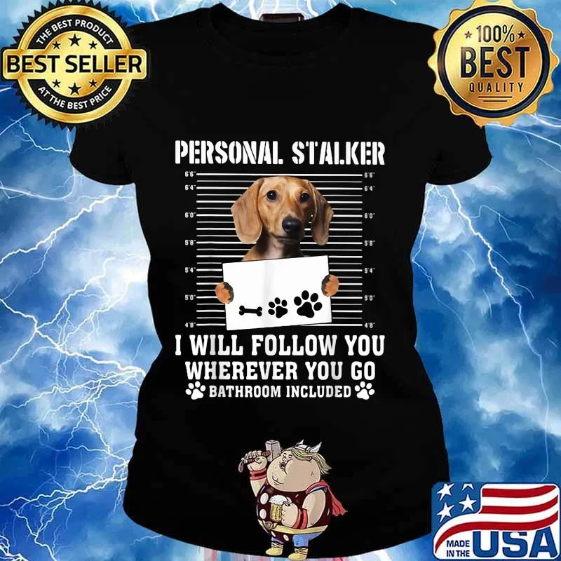 Dachshund dog personal stalker i will follow you wherever you go bathroom included s Ladies tee