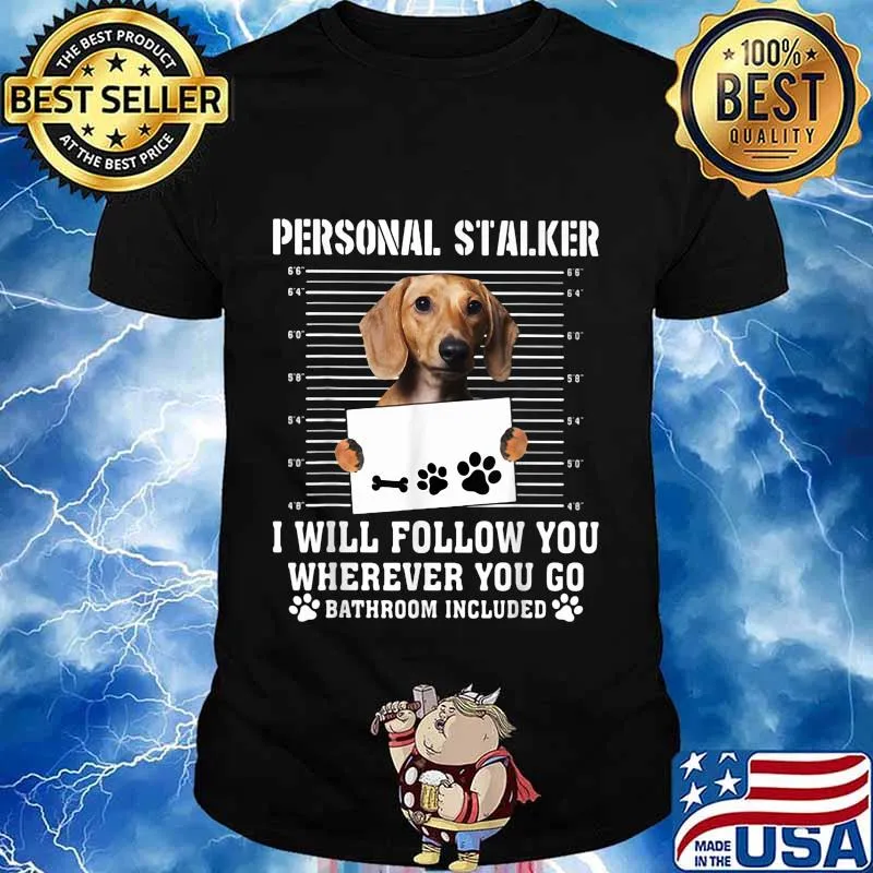 Dachshund dog personal stalker i will follow you wherever you go bathroom included shirt