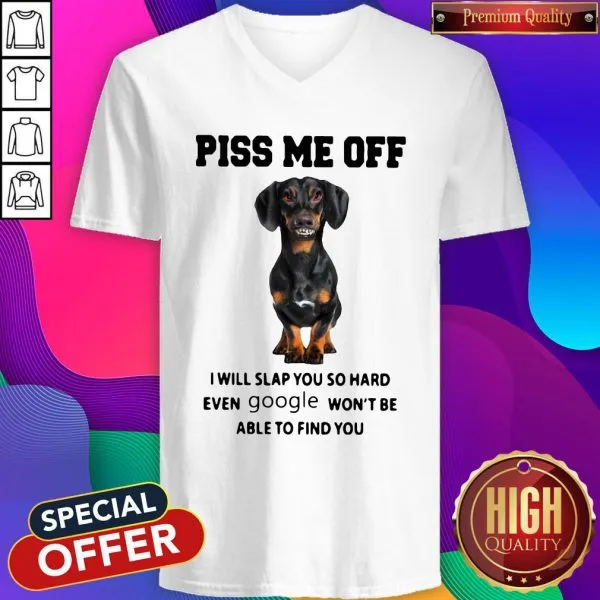 Dachshund Piss Me Off I Will Slap You So Hard Even Google Wont Be Able To Find You Shirt - Image 2