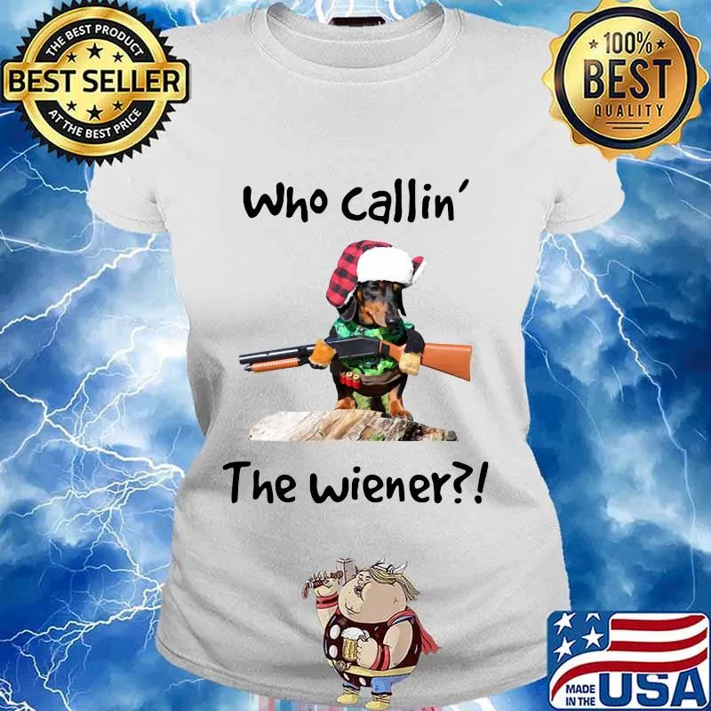Dachshund who callin the wiener s Ladies tee