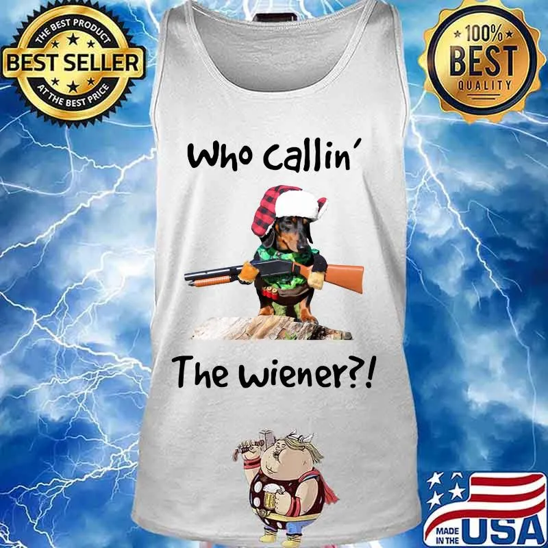 Dachshund who callin the wiener s Tank top