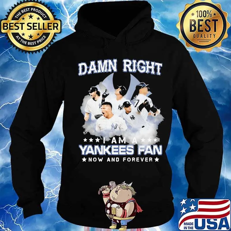 Damn right i am a new york yankees fan now and forever stars s Hoodie