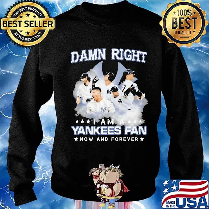 Damn right i am a new york yankees fan now and forever stars s Sweater