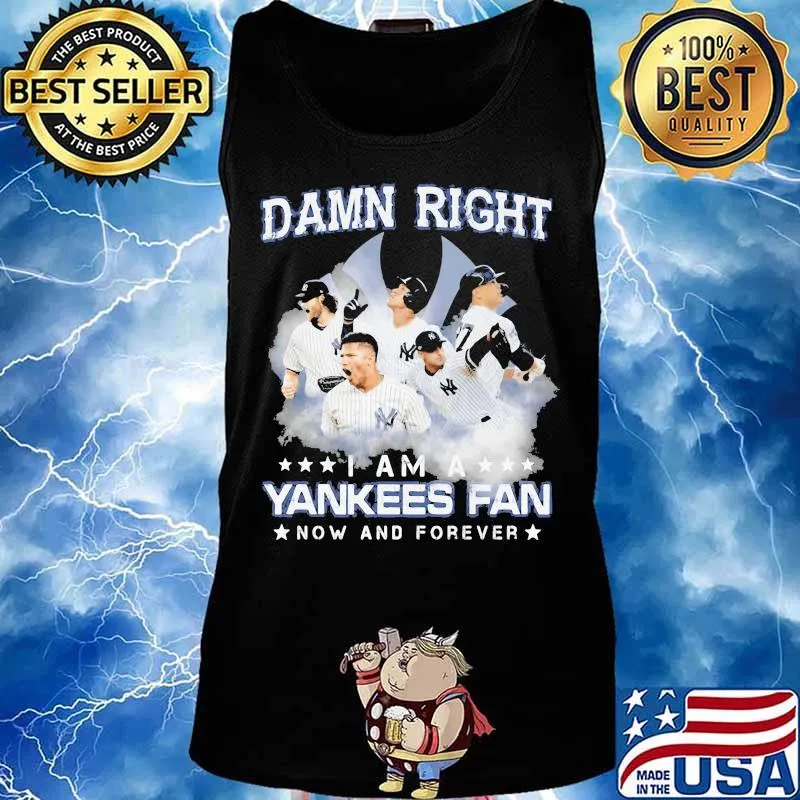 Damn right i am a new york yankees fan now and forever stars s Tank top