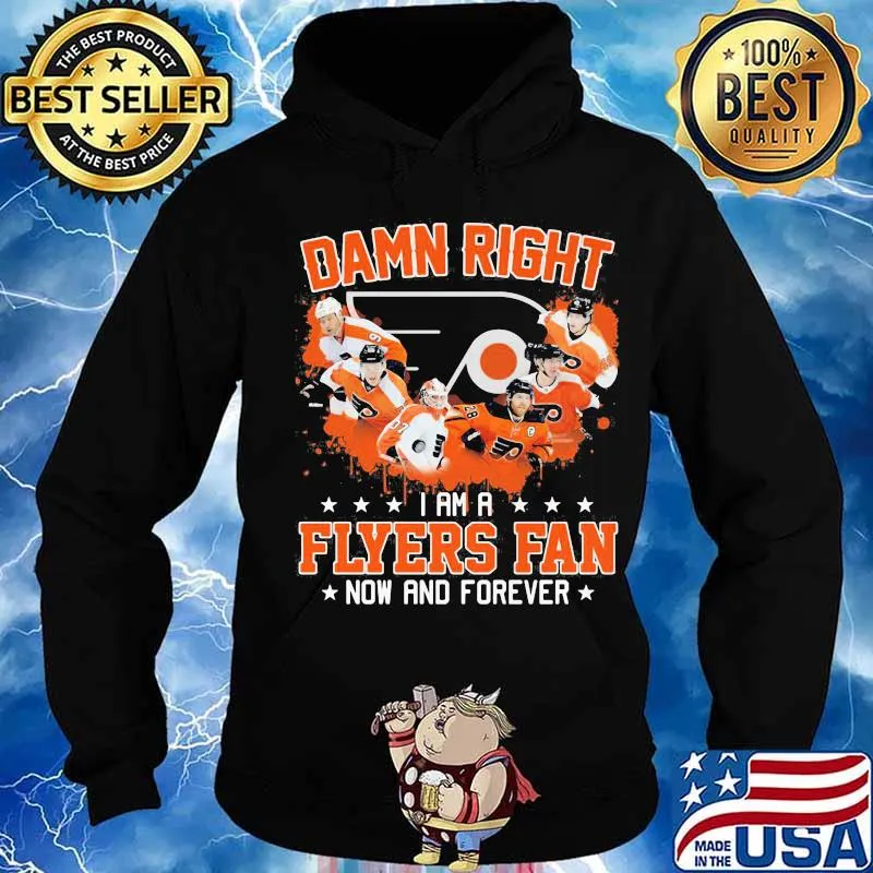 Damn right i am a philadelphia flyers fan now and forever stars s Hoodie