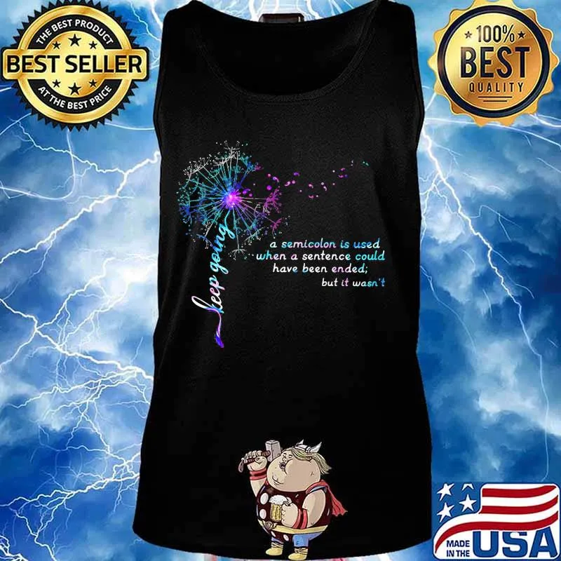 Dandelion flower keep going a semicolon is used when a sentence could have been ended but it wasn't s Tank top