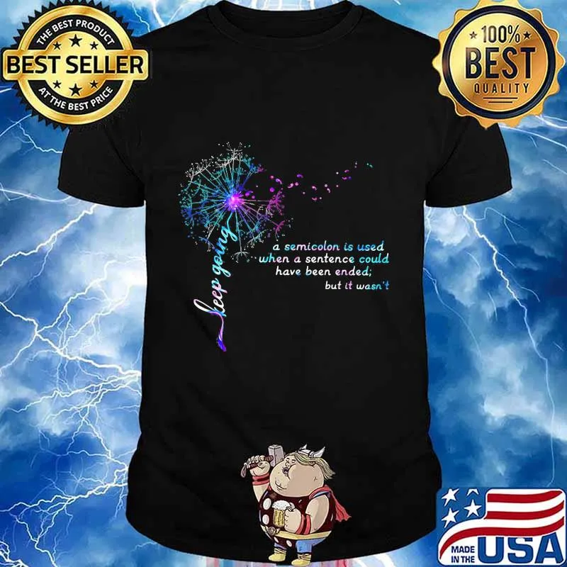 Dandelion flower keep going a semicolon is used when a sentence could have been ended but it wasn't shirt