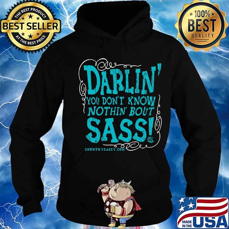 Darlin you don't know nothin bout sassy country sassy s Hoodie