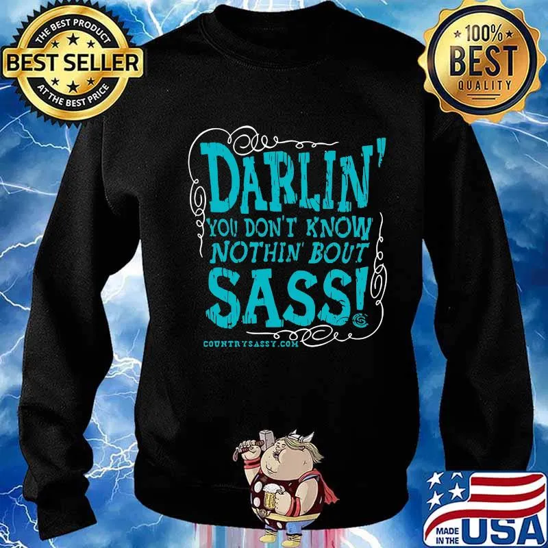 Darlin you don't know nothin bout sassy country sassy s Sweater