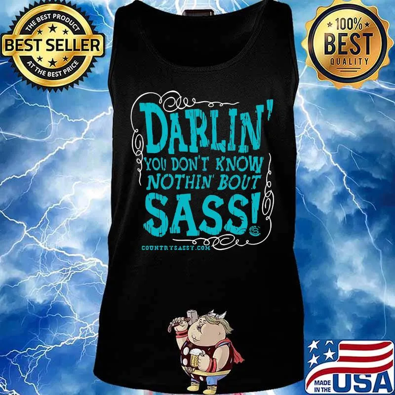 Darlin you don't know nothin bout sassy country sassy s Tank top