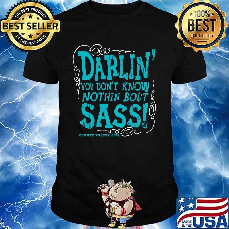 Darlin you don't know nothin bout sassy country sassy shirt