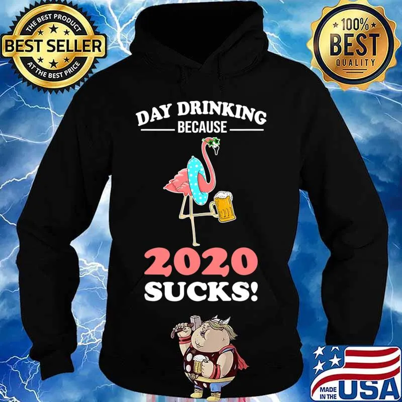 Day Drinking Because 2020 Sucks Flamingo Lover Gift T-Shirt Hoodie