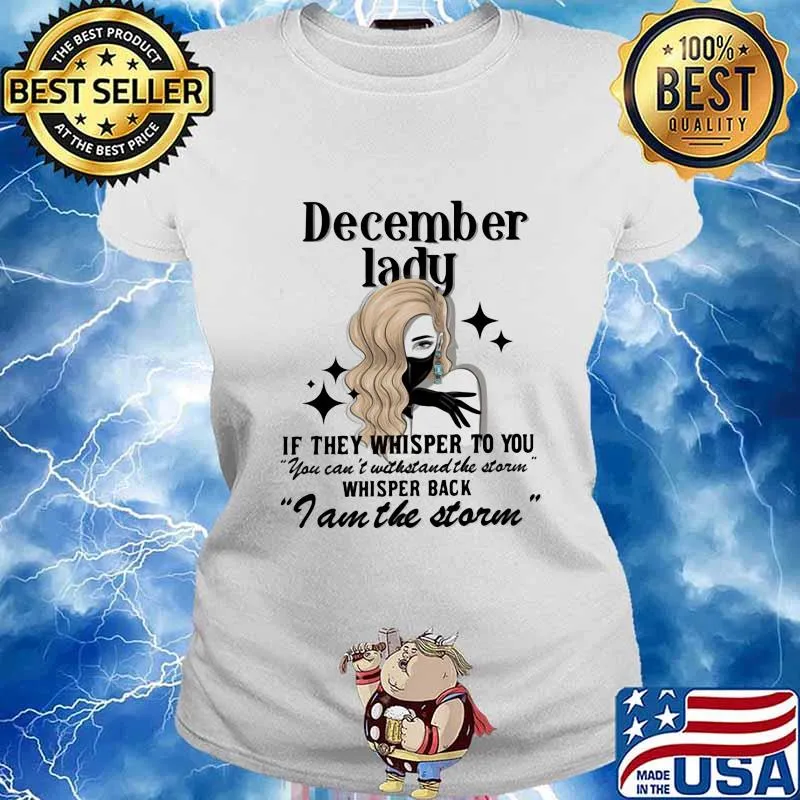 December lady if they whisper to you you can't withstand the storm whisper back i am the storm mask s Ladies tee