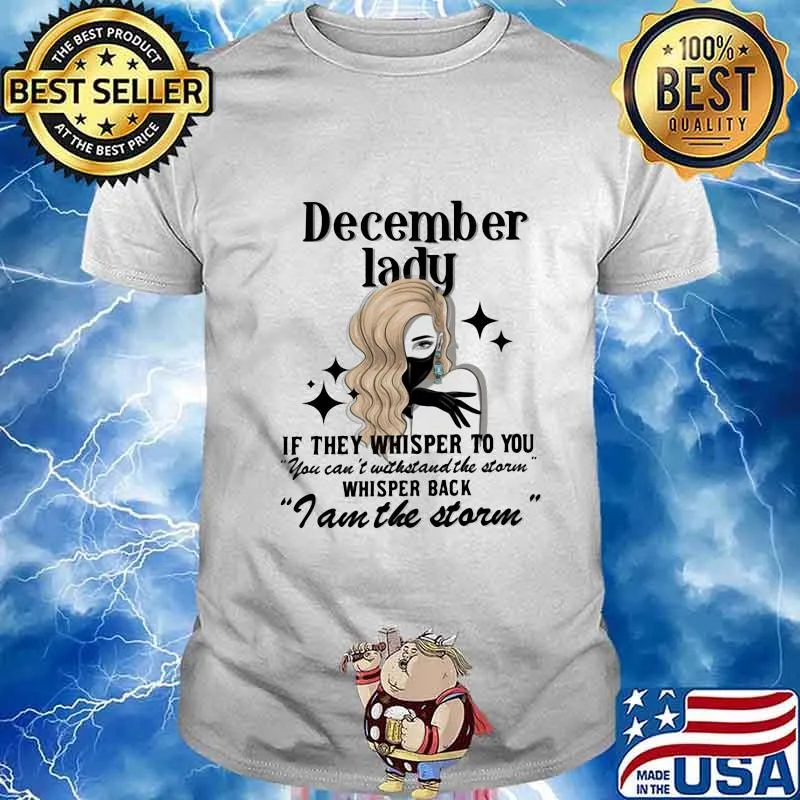 December lady if they whisper to you you can't withstand the storm whisper back i am the storm mask shirt