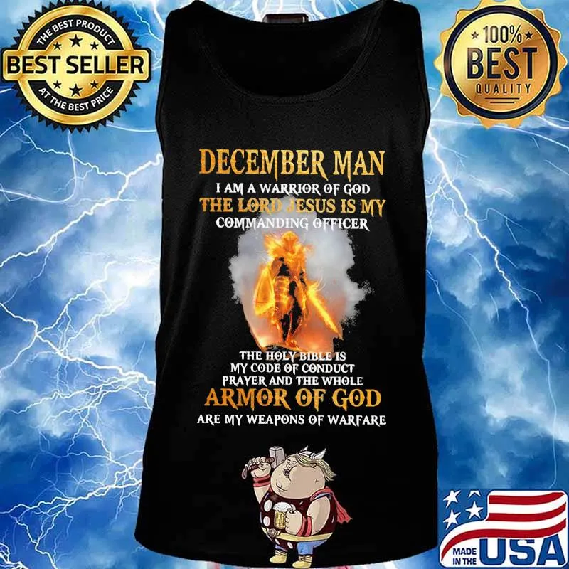 December Man I am a warrior of god the lord Jesus is my commanding officer the holy bible is my code of conduct prayer and the whole armor of god are my weapons of warfare s Tank top