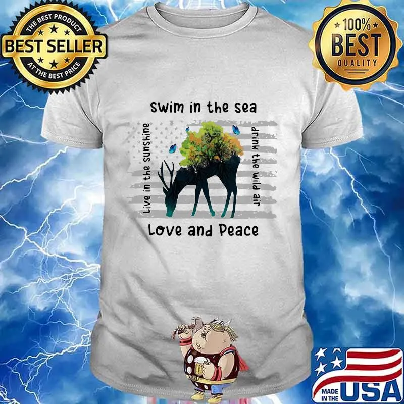 Deer swim in the sea love and peace live in the sunshine drink the wind air shirt