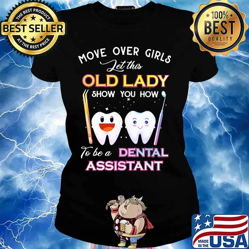 Dentistry Move over girls let this old lady show you how to be a dental assistant s Ladies tee