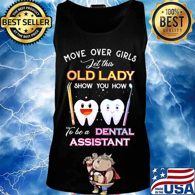 Dentistry Move over girls let this old lady show you how to be a dental assistant s Tank top