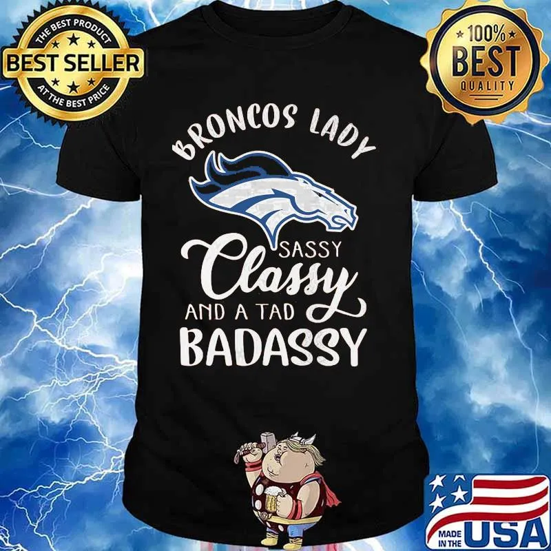 Denver broncos lady sassy classy and a tad badassy shirt