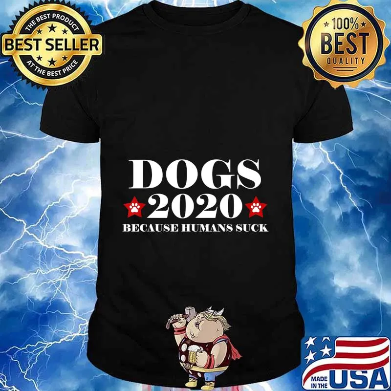 Dogs 2020 Because Humans Suck Funny Election Political Vote T-Shirt