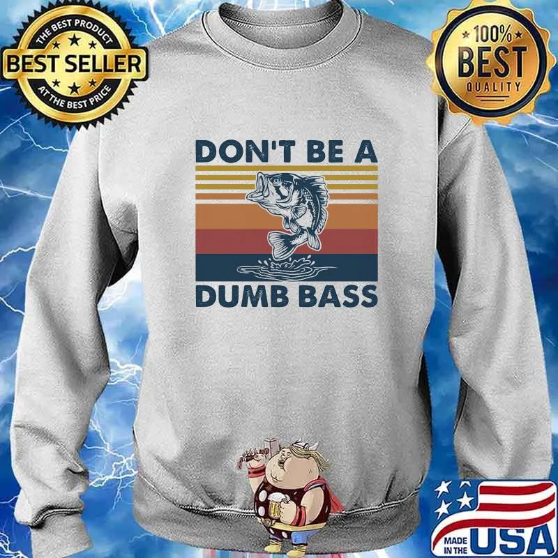 DON'T BE A DUMB BASS FISH VINTAGE RETRO SHIRT Sweater