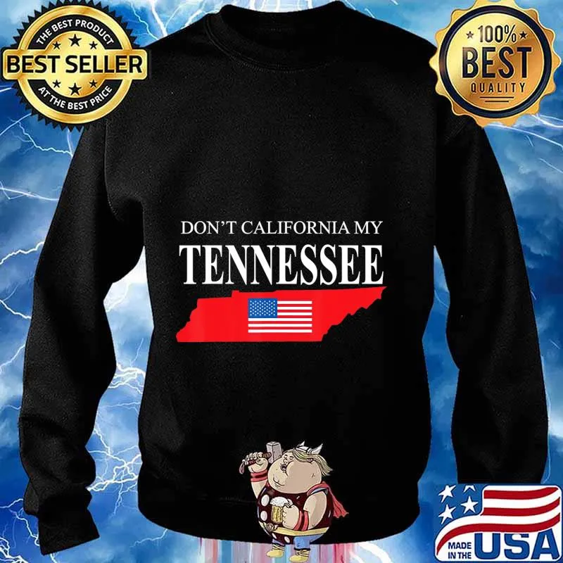 Don't California My Tennessee Anti Liberal Pro Trump T-Shirt Sweater