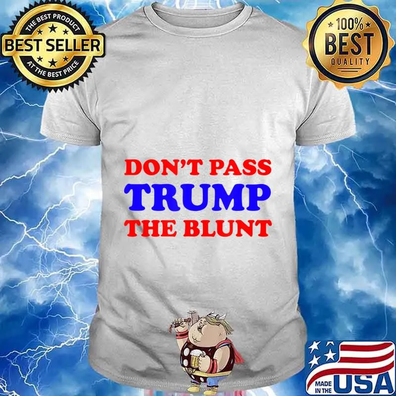 Don't pass trump the blunt quote stoner 2020 shirt