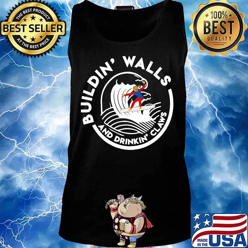 Donlad trump saying building walls and drinking claws s Tank top