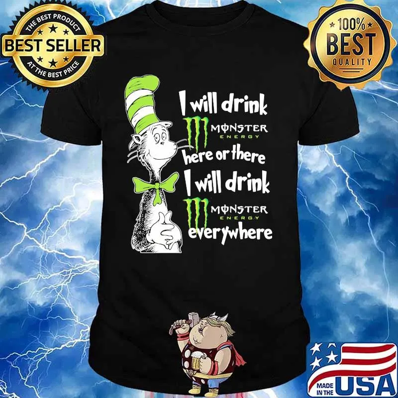 Dr seuss i will drink monster energy here or there i will drink monster energy everywhere shirt