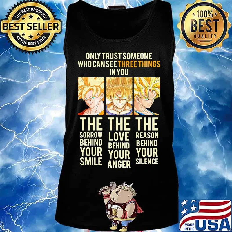 Dragon ball 7 songoku only trust someone who can see three things in you the sorrow behind your smile the love behind your anger the reason behind your silence s Tank top